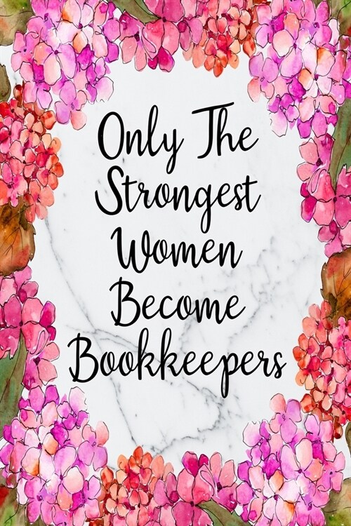 Only The Strongest Women Become Bookkeepers: Weekly Planner For Bookkeeper 12 Month Floral Calendar Schedule Agenda Organizer (Paperback)