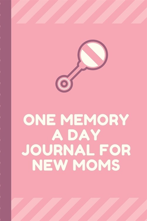 One Memory A Day Journal For New Moms: Touching Memory - New Baby Gift - Baby Shower - New Moms - Wisdom - Maternal - Inspirational - Pampering - Hear (Paperback)