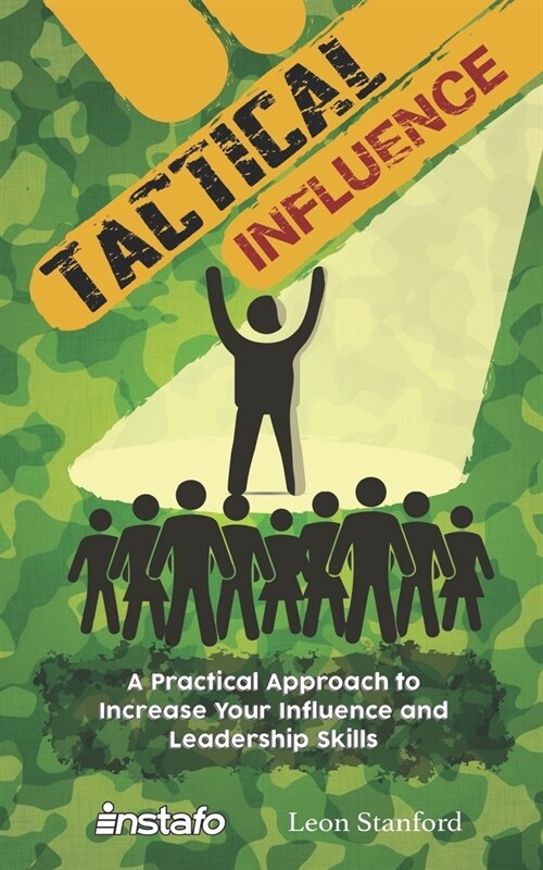 Tactical Influence: A Practical Approach to Increase Your Influence and Leadership Skills (Paperback)