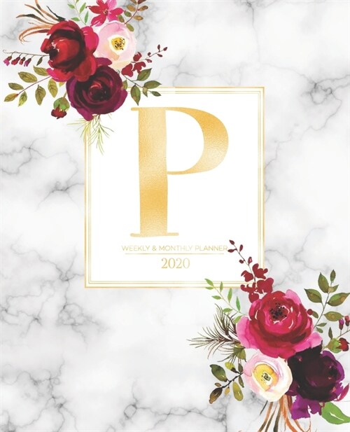 Weekly & Monthly Planner 2020 P: Burgundy Marsala Flowers Gold Monogram Letter P (7.5 x 9.25 in) Vertical at a glance Personalized Planner for Women M (Paperback)