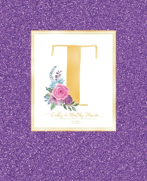 Weekly & Monthly Planner 2020 T: Purple Faux Glitter Gold Monogram Letter T with Pink Flowers (7.5 x 9.25 in) Vertical at a glance Personalized Planne (Paperback)