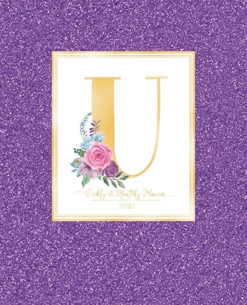Weekly & Monthly Planner 2020 U: Purple Faux Glitter Gold Monogram Letter U with Pink Flowers (7.5 x 9.25 in) Vertical at a glance Personalized Planne (Paperback)