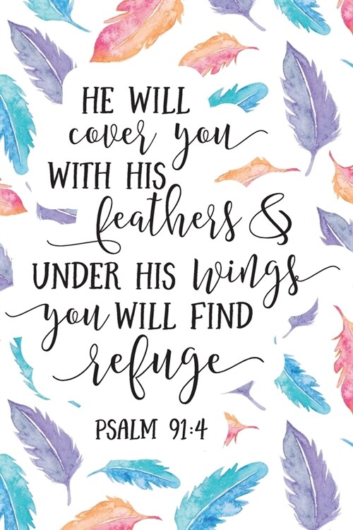 He Will Cover You With His Feathers: Christian Journal With Bible Verse Cover - Journal To Write In For Women And Girls (Paperback)