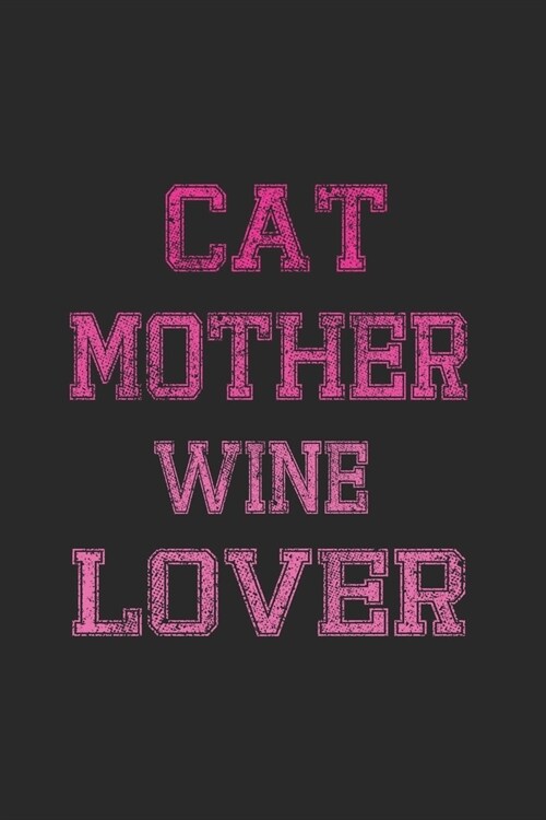 Cat Mother Wine Lover: Line Journal, Diary Or Notebook For Wine Lover. 110 Story Paper Pages. 6 in x 9 in Cover. (Paperback)