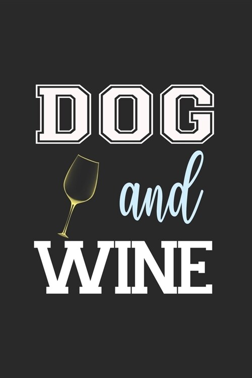 Dog And Wine: Line Journal, Diary Or Notebook For Wine Lover. 110 Story Paper Pages. 6 in x 9 in Cover. (Paperback)