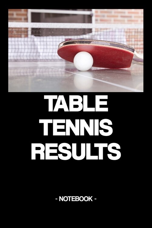 Table Tennis Results: Notebook - Sports - Training - Successes - Strategy - gift idea - gift - squared - 6 x 9 inch (Paperback)