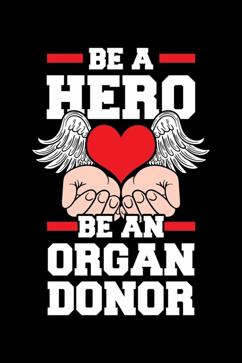 Be a Hero Be an Organ Donor: Organ Recipients Notebook to Write in, 6x9, Lined, 120 Pages Journal (Paperback)