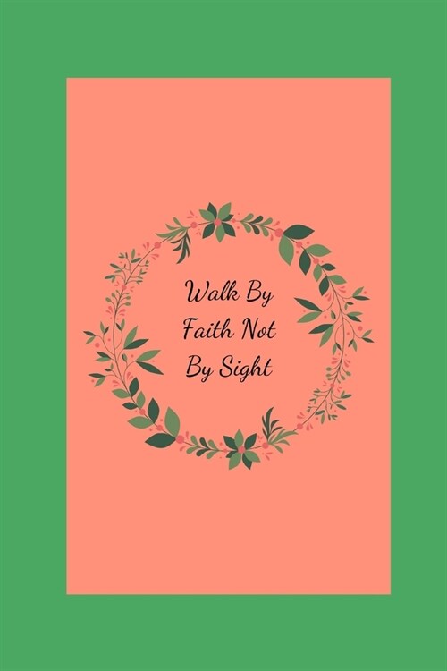 Walk By Faith Not By Sight: Novelty Line Notebook / Journal To Write In Perfect Gift Item (6 x 9 inches) (Paperback)