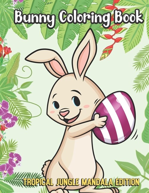 Bunny Coloring Book Tropical Jungle Mandala Edition: Silly Fun and Entertaining Coloring Pages with Animal Cartoon and Jungle Mandala Patterns (Paperback)