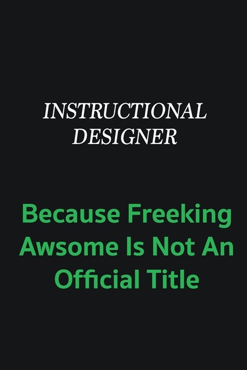 Instructional Designer because freeking awsome is not an offical title: Writing careers journals and notebook. A way towards enhancement (Paperback)