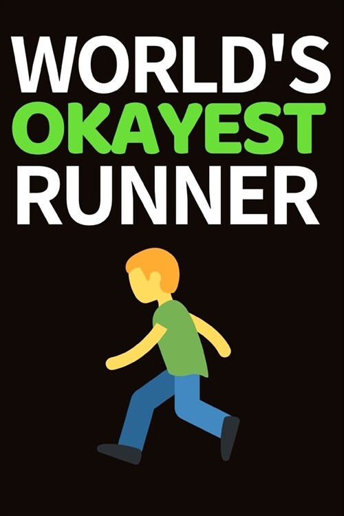 Worlds Okayest Runner: Funny Running Lovers Notebook/Journal (6 X 9) Unique Runner Gift Ideas For Christmas Or Birthday (Paperback)