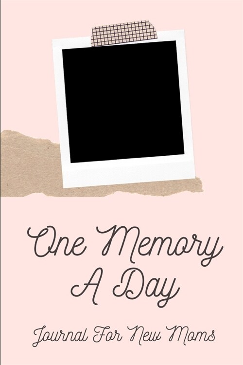 One Memory A Day Journal For New Moms: Touching Memory - New Baby Gift - Baby Shower - New Moms - Wisdom - Maternal - Inspirational - Pampering - Hear (Paperback)