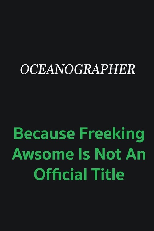 Oceanographer because freeking awsome is not an offical title: Writing careers journals and notebook. A way towards enhancement (Paperback)