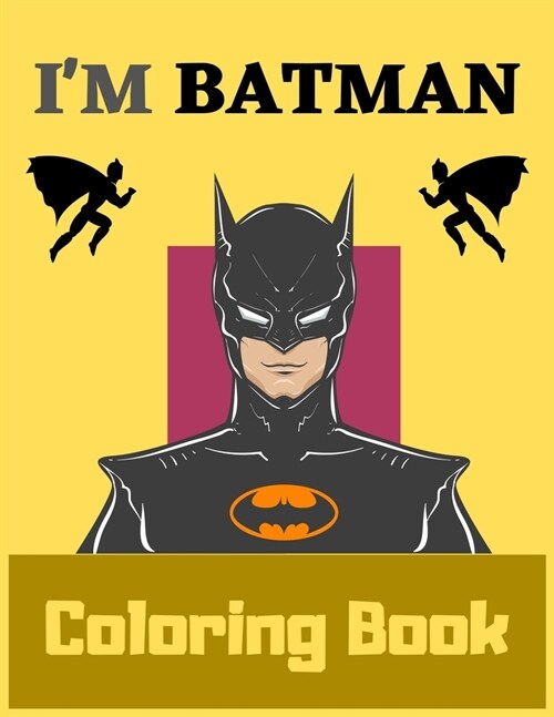 Im Batman Coloring Book: Coloring All Your Favorite Characters in Batman, Exclusive Coloring Pages For Kids, Ages 3-8 (Paperback)