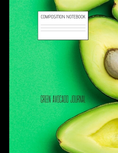 green avocado journal Composition Notebook: Composition Avocado Ruled Paper Notebook to write in (8.5 x 11) 120 pages (Paperback)