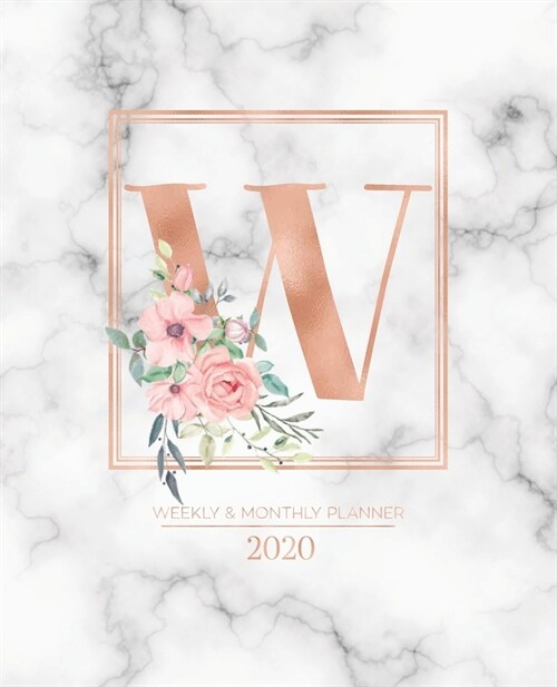 Weekly & Monthly Planner 2020 W: Rose Gold Marble Monogram Letter W with Pink Flowers (7.5 x 9.25 in) Vertical at a glance Personalized Planner for Wo (Paperback)