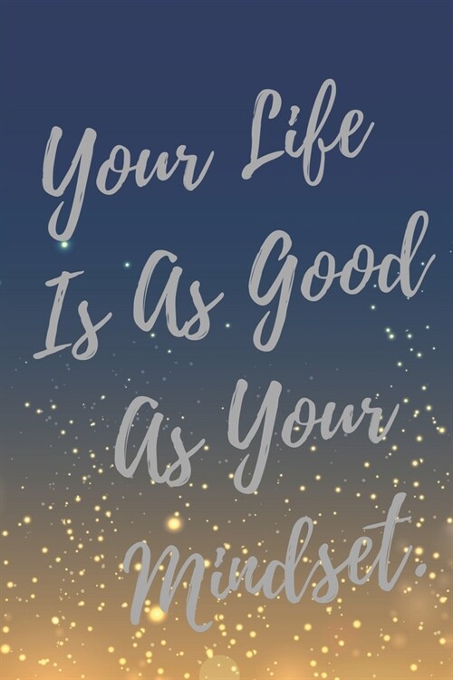 Your Life Is As Good As Your Mindset.: Super Boss & Girl Boss Inspirational Quotes Journal & Notebook (Boss Appreciation Gifts) (Paperback)