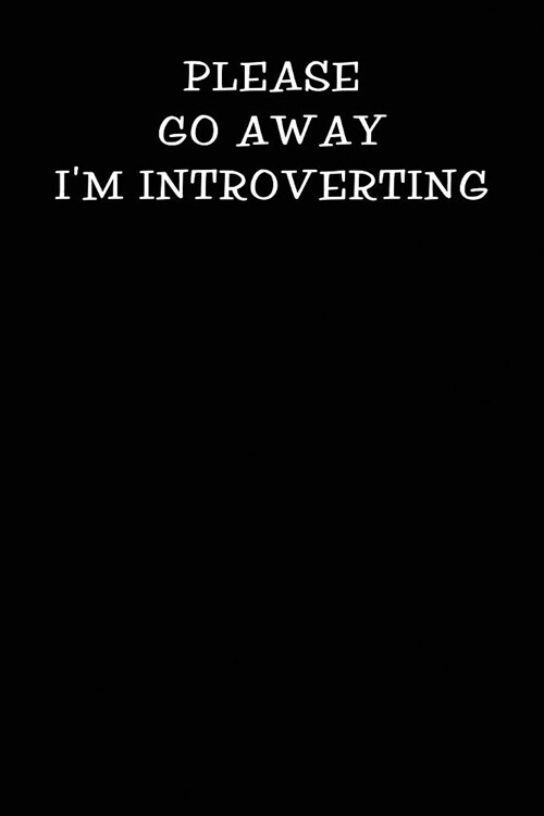 Please Go Away Im Introverting: Notebook Journal (Paperback)