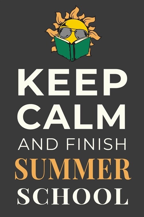 Keep Calm and Finish Summer School: Summer School Student Gift Journal Lined Notebook (Paperback)