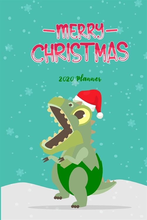 T-Rex 2020 PLANNER, Merry Christmas: Size 6 x 9: Bright Start 2020 Planner for School, College, Blank for Customization, Diary, Reading & Travel Journ (Paperback)