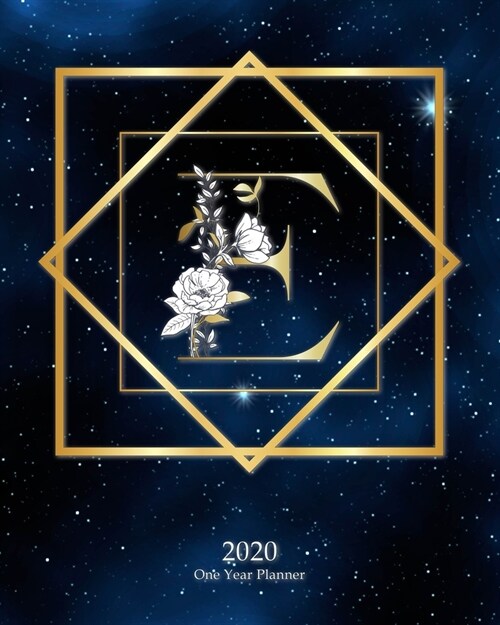 E - 2020 One Year Planner: Elegant Monogram Gold Initial Galaxy Stars Dark Blue Night Sky - Jan 1 - Dec 31 2020 - Weekly & Monthly Planner + Habi (Paperback)