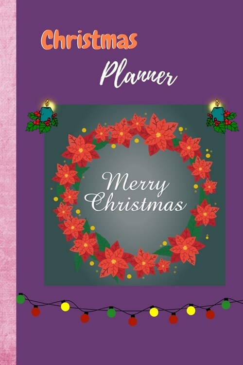 Christmas Planner: 6 x 9 Simple No Stress Journal to plan your Xmas celebration, contains Menu Planner, Budget Spending Tracker, Shoppi (Paperback)
