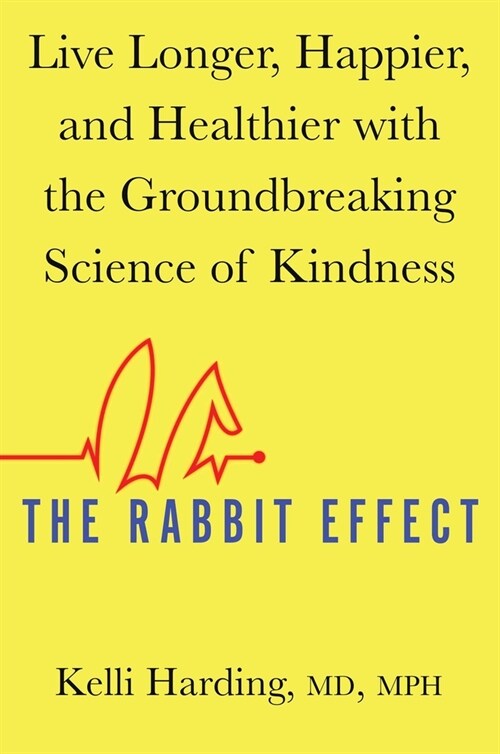 The Rabbit Effect: Live Longer, Happier, and Healthier with the Groundbreaking Science of Kindness (Paperback)