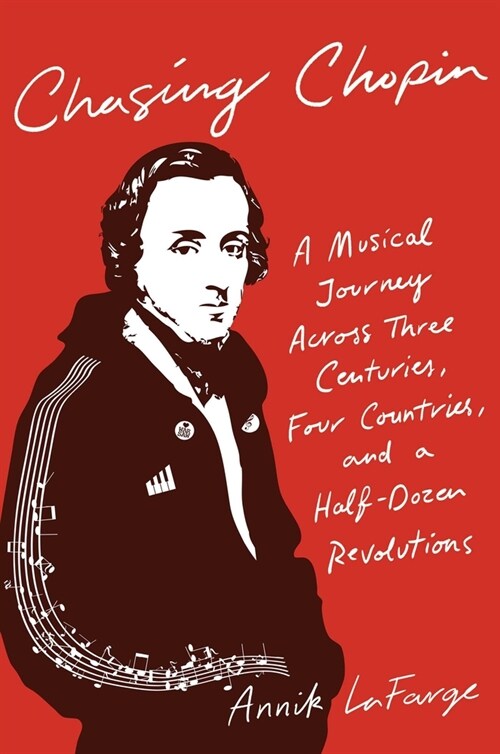 Chasing Chopin: A Musical Journey Across Three Centuries, Four Countries, and a Half-Dozen Revolutions (Hardcover)