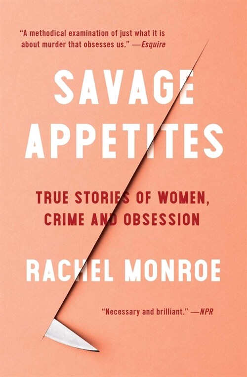 Savage Appetites: True Stories of Women, Crime, and Obsession (Paperback)