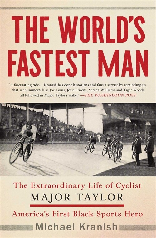 The Worlds Fastest Man: The Extraordinary Life of Cyclist Major Taylor, Americas First Black Sports Hero (Paperback)