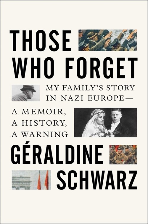Those Who Forget: My Familys Story in Nazi Europe - A Memoir, a History, a Warning (Hardcover)