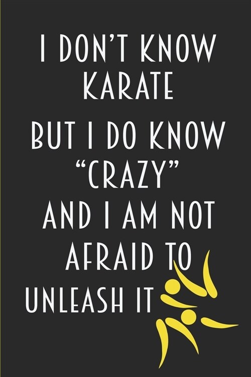 I Dont Know Karate But I Do Know Crazy And I Am Not Afraid To Unleash It: Blank Notebook Journal Lined Wide Ruled Funny Snarky Gift (Paperback)