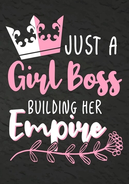 Just a Girl Boss Building Her Empire: Journal Notebook, Inspirational Quote for Empowering Entrepreneurial Women,7 X 10 109 pages (Paperback)