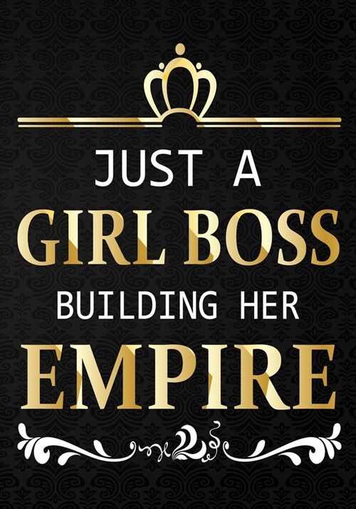 Just a Girl Boss Building Her Empire: Journal Notebook, Inspirational Quote for Empowering Entrepreneurial Women,7 X 10 109 pages (Paperback)