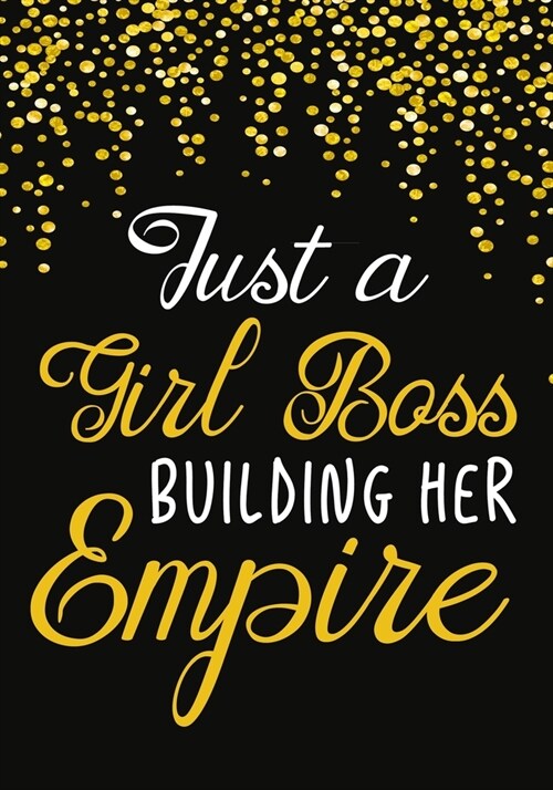 Just a Girl Boss Building Her Empire: Journal Notebook, Inspirational Quote for Empowering Entrepreneurial Women,7 X 10 109 pages (Paperback)