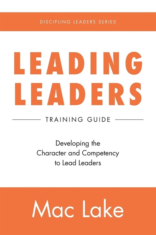 Leading Leaders: Developing the Character and Competency to Lead Leaders (Paperback)