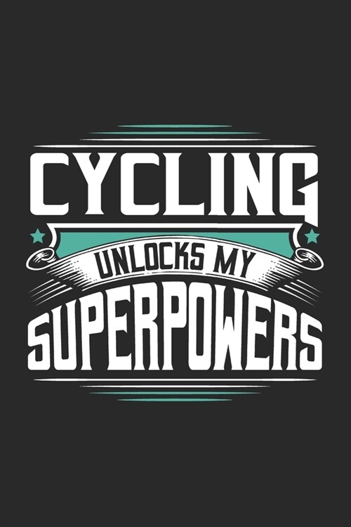 Cycling Unlocks My Superpowers: Funny Cool Cycling Journal - Notebook - Workbook - Diary - Planner-6x9 - 120 Dot Grid Pages With An Awesome Comic Quot (Paperback)