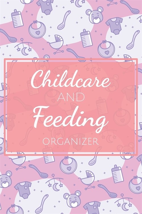 Childcare and Feeding Organizer: Notebook, Journal for Newborn Mothers - Essentials, Supplies and Accessories Gift Idea for Parents - Childcare Breast (Paperback)