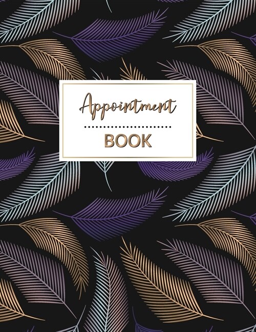 Appointment Book: Dated Weekly & Daily APPT Planner With 15 Minute Increments Hourly Schedule (Paperback)