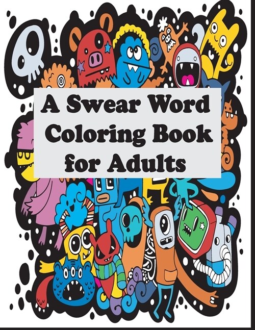 A Swear Word Coloring Book for Adults: Swear Coloring book For Fun and Stress Relief - Doodle Collections (Paperback)