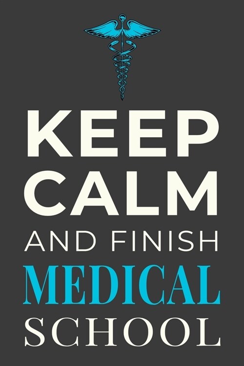 Keep Calm and Finish Medical School: Funny Med Student Journal Notebook Gift (Paperback)