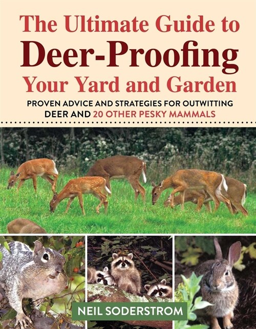 Ultimate Guide to Deer-Proofing Your Yard and Garden: Proven Advice and Strategies for Outwitting Deer and 20 Other Pesky Mammals (Paperback)