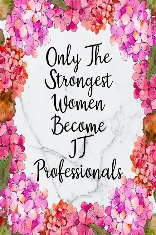 Only The Strongest Women Become IT Professionals: Blank Lined Journal For IT Professional Gifts Floral Notebook (Paperback)
