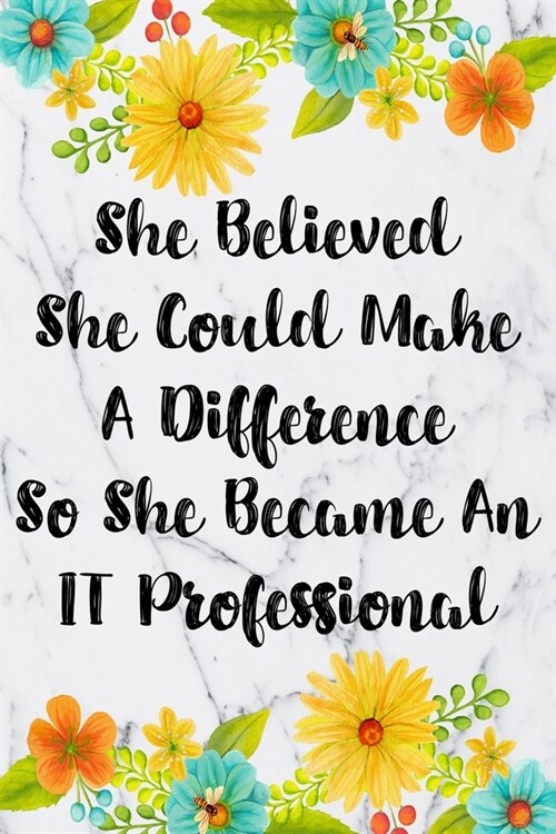 She Believed She Could Make A Difference So She Became An IT Professional: Blank Lined Journal For IT Professional Gifts Floral Notebook (Paperback)