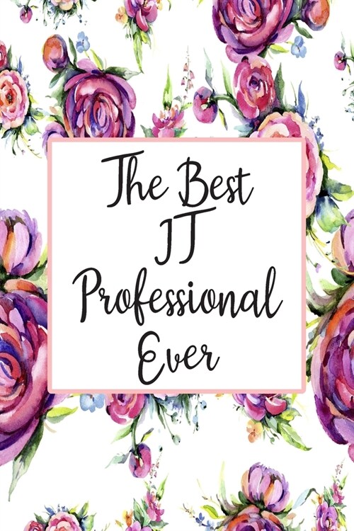 The Best IT Professional Ever: Blank Lined Journal For IT Professional Gifts Floral Notebook (Paperback)