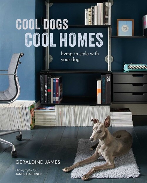 Cool Dogs, Cool Homes : Living in Style with Your Dog (Hardcover)