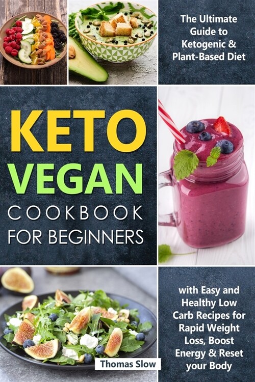 Keto Vegan Cookbook for Beginners: The Ultimate Guide to Ketogenic & Plant-Based Diet with Easy and Healthy Low Carb Recipes for Rapid Weight Loss, Bo (Paperback)