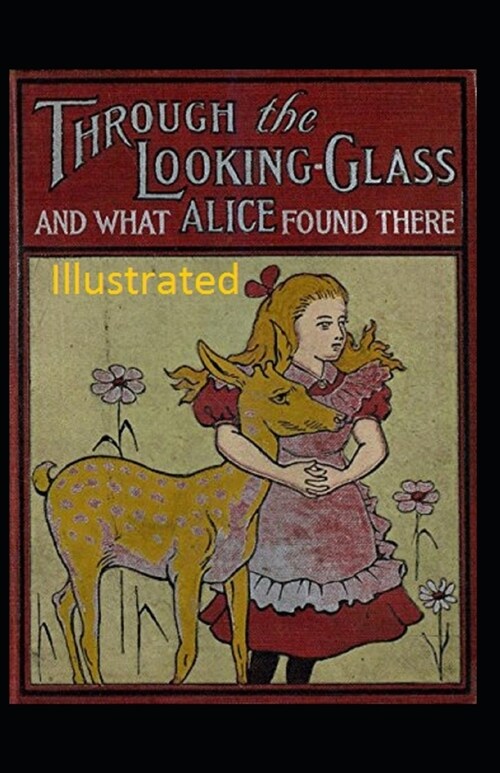 Through the Looking-Glass and What Alice Found There Illustrated (Paperback)