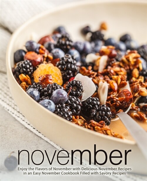 November: Enjoy the Flavors of November with Delicious November Recipes in an Easy November Cookbook Filled with Savory Recipes (Paperback)