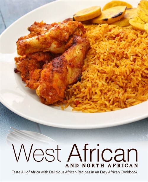 West African and North African: Taste All of Africa with Delicious African Recipes in an Easy African Cookbook (Paperback)